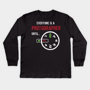 Everyone Is A Photographer Until Photographer Gift Kids Long Sleeve T-Shirt